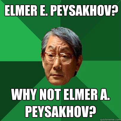 elmer e. peysakhov? Why not elmer A. peysakhov?  High Expectations Asian Father