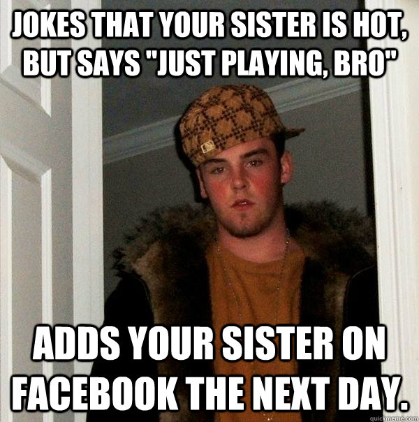 Jokes that your sister is hot, but says 