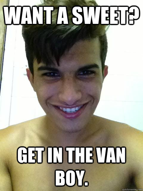 Want a sweet? get in the van Boy.  To catch a predator