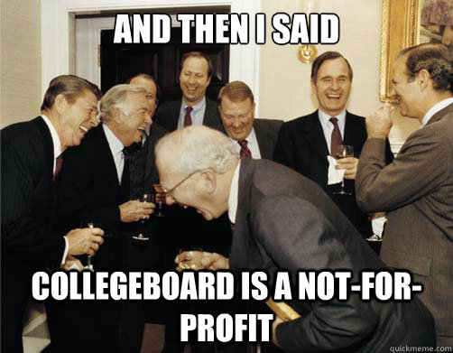 And then I said CollegeBoard is a not-for-profit  Reagan White House Laughing