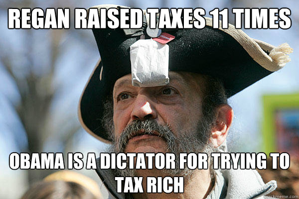 Regan raised taxes 11 times Obama is a dictator for trying to tax rich - Regan raised taxes 11 times Obama is a dictator for trying to tax rich  Tea Party Ted