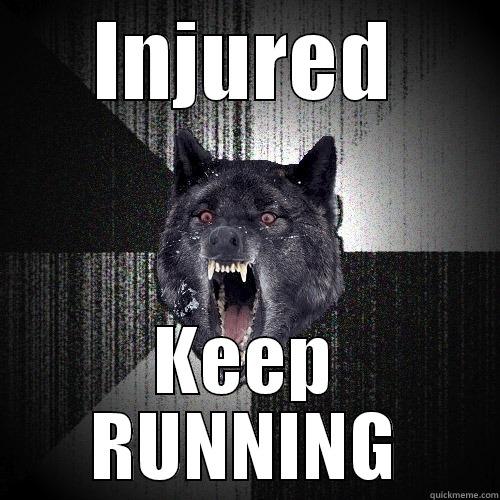 INJURED KEEP RUNNING Insanity Wolf