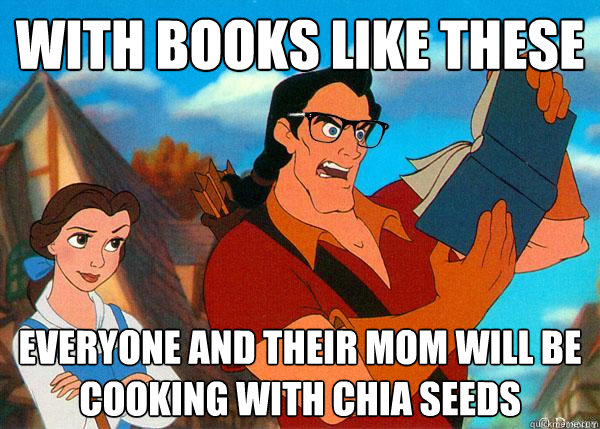 with books like these everyone and their mom will be cooking with chia seeds  Hipster Gaston