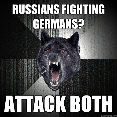 Russians fighting germans? attack both  Insanity Wolf