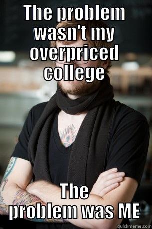 THE PROBLEM WASN'T MY OVERPRICED COLLEGE THE PROBLEM WAS ME Hipster Barista