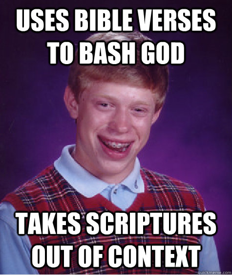 uses bible verses to bash god takes scriptures out of context  Bad Luck Brian