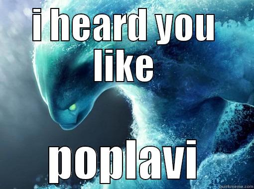 I HEARD YOU LIKE POPLAVI Misc