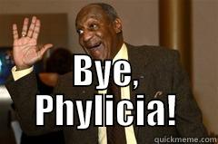 Bye, Phylicia -  BYE, PHYLICIA! Misc