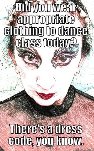 In the zone! - DID YOU WEAR APPROPRIATE CLOTHING TO DANCE CLASS TODAY? THERE'S A DRESS CODE, YOU KNOW. Misc