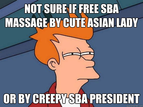 Not sure if free SBA massage by cute asian lady or by creepy sba president - Not sure if free SBA massage by cute asian lady or by creepy sba president  Futurama Fry