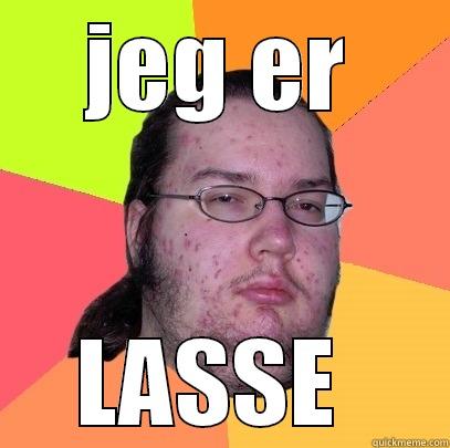 HEY  - JEG ER LASSE  Butthurt Dweller