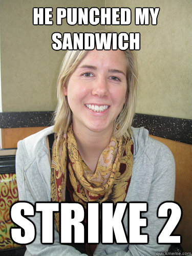 He punched my sandwich Strike 2  ALYSSA BEREZNAK