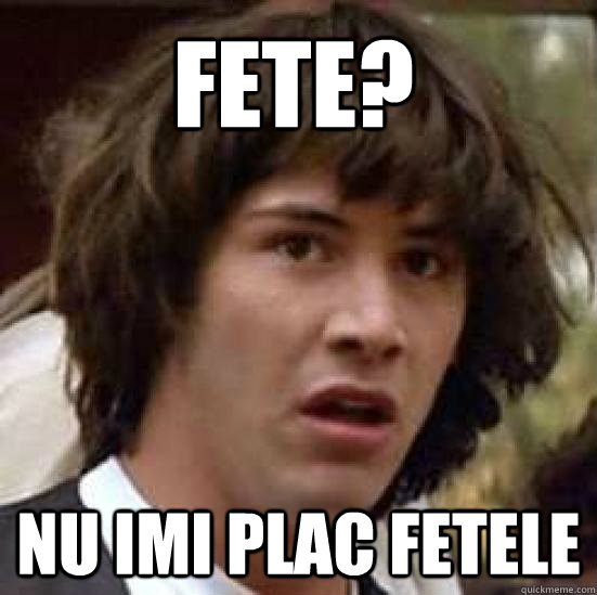 Fete? Nu imi plac fetele  conspiracy keanu