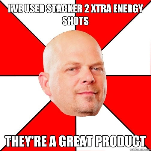 i've used stacker 2 xtra energy shots they're a great product  Pawn Star