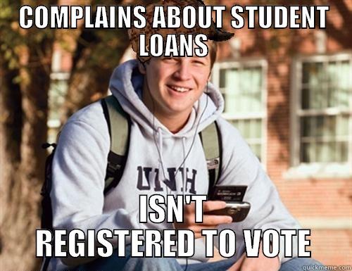 COMPLAINS ABOUT STUDENT LOANS ISN'T REGISTERED TO VOTE College Freshman