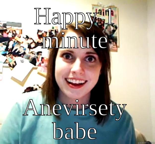 HAPPY 1 MINUTE ANEVIRSETY BABE Overly Attached Girlfriend