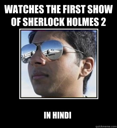 Watches the first show of Sherlock Holmes 2 In Hindi   Rich Delhi Boy