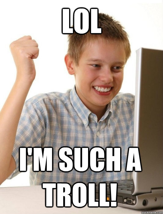 Lol  I'M SUCH A TROLL! - Lol  I'M SUCH A TROLL!  First Day on the Internet Kid