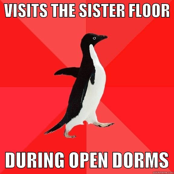  VISITS THE SISTER FLOOR    DURING OPEN DORMS Socially Awesome Penguin