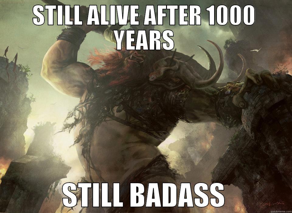 Borborygmos badass - STILL ALIVE AFTER 1000 YEARS STILL BADASS Misc