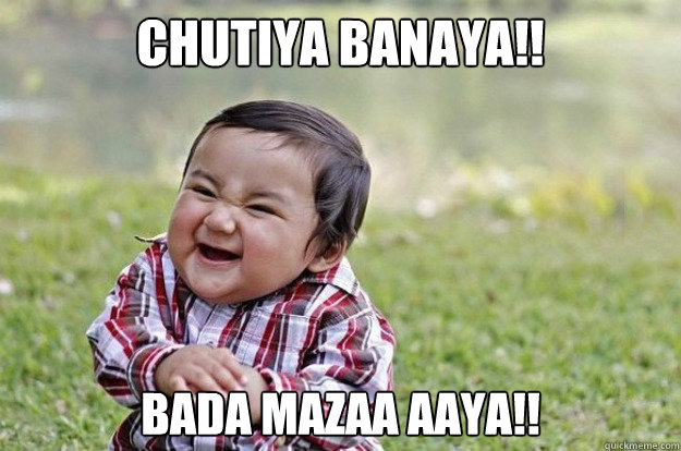 CHUTIYA BANAYA!! BADA MAZAA AAYA!!  Evil Baby