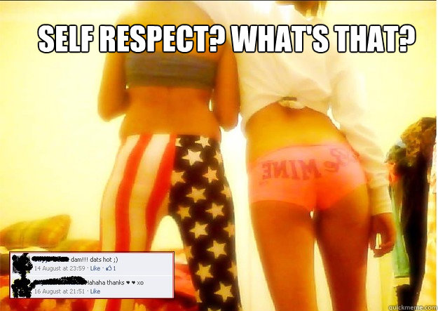 Self Respect? what's that?  