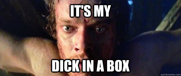 It's my Dick in a box  Theon Greyjoy