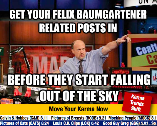 get your Felix baumgartener related posts in before they start falling out of the sky - get your Felix baumgartener related posts in before they start falling out of the sky  Mad Karma with Jim Cramer