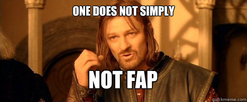 One does not simply Not Fap  One Does Not Simply