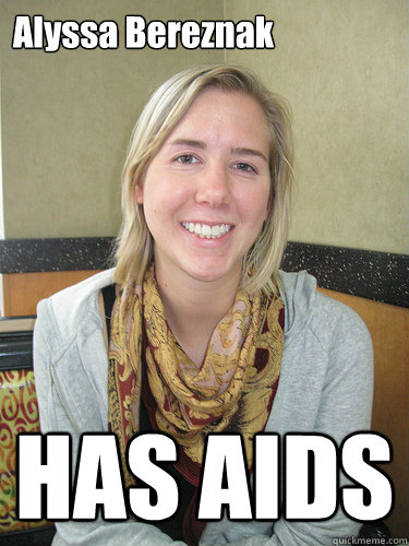 Alyssa Bereznak HAS AIDS  ALYSSA BEREZNAK