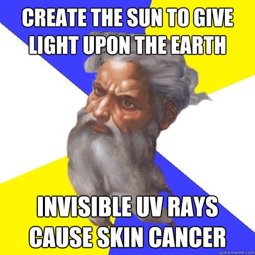 Create the Sun to give light upon the earth Invisible UV rays cause skin cancer  