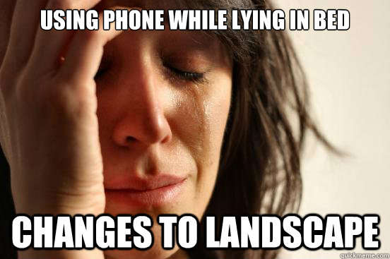 using phone while lying in bed changes to landscape - using phone while lying in bed changes to landscape  First World Problems