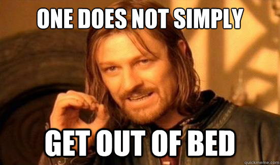 One Does Not Simply get out of bed  Boromir