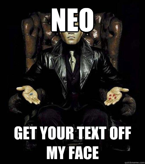 neo get your text off my face  Morpheus