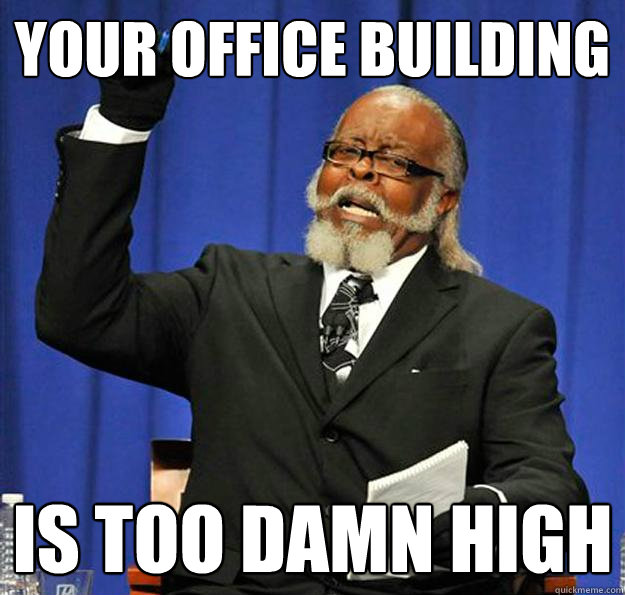 Your office building Is too damn high  Jimmy McMillan