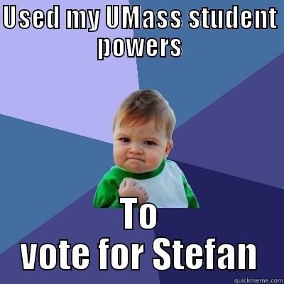 USED MY UMASS STUDENT POWERS TO VOTE FOR STEFAN Success Kid