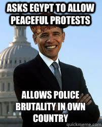 Asks egypt to allow peaceful protests allows police brutality in own country  Scumbag Obama