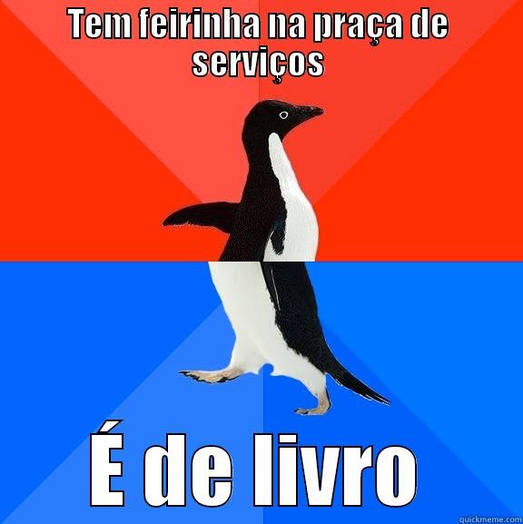 finalmente!!! =DDD - TEM FEIRINHA NA PRAÇA DE SERVIÇOS É DE LIVRO Socially Awesome Awkward Penguin