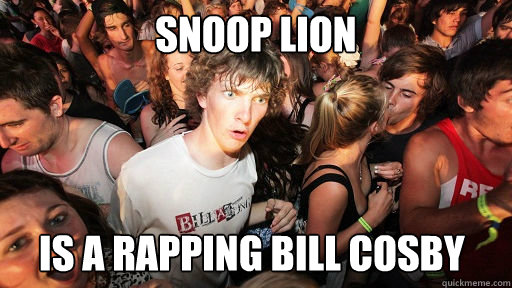 Snoop Lion Is a rapping Bill Cosby  Sudden Clarity Clarence