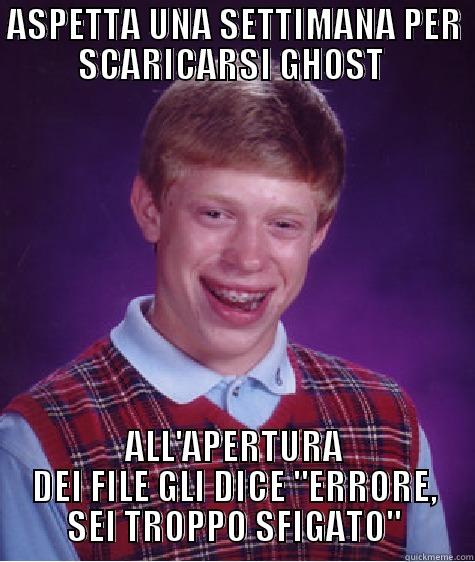 four five sic bad luck - ASPETTA UNA SETTIMANA PER SCARICARSI GHOST  ALL'APERTURA DEI FILE GLI DICE 