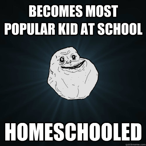 BECOMES MOST POPULAR KID AT SCHOOL HOMESCHOOLED  Forever Alone