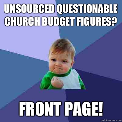 Unsourced questionable church budget figures? Front page!  Success Kid