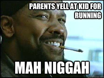 Parents Yell at kid for running mah niggah  Mah Nigga Denzel