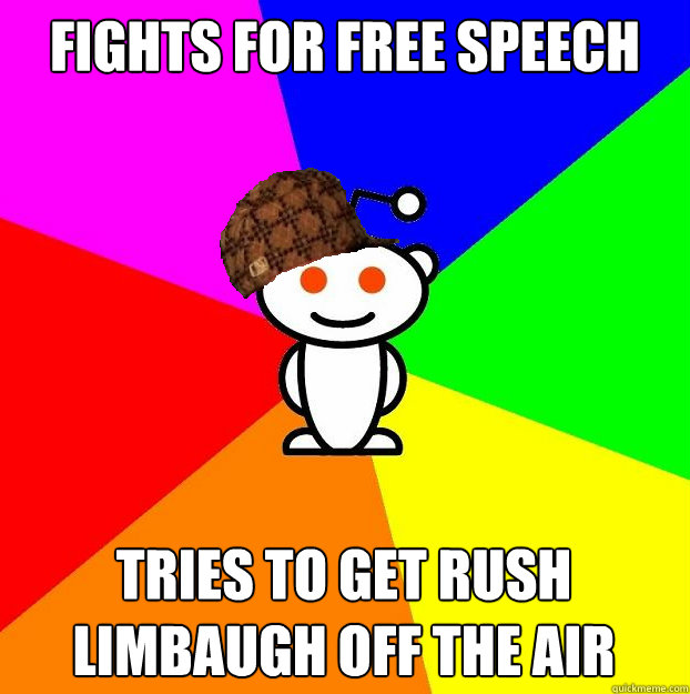 FIGHTS FOR FREE SPEECH TRIES TO GET RUSH LIMBAUGH OFF THE AIR  Scumbag Redditor