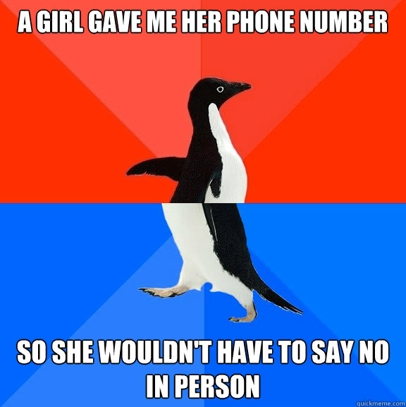 A girl gave me her phone number so she wouldn't have to say no in person - A girl gave me her phone number so she wouldn't have to say no in person  Socially Awesome Awkward Penguin