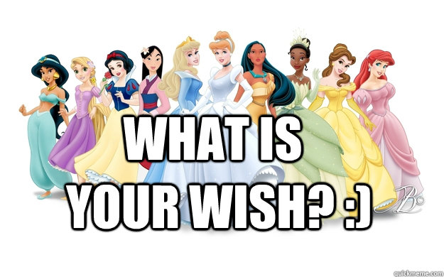 What is Your wish? :)  disney princesses