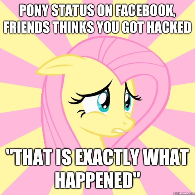 Pony status on Facebook, friends thinks you got hacked 