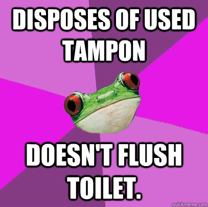 Disposes of used tampon Doesn't flush toilet.  Foul Bachelorette Frog