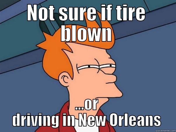 NOT SURE IF TIRE BLOWN ...OR DRIVING IN NEW ORLEANS Futurama Fry