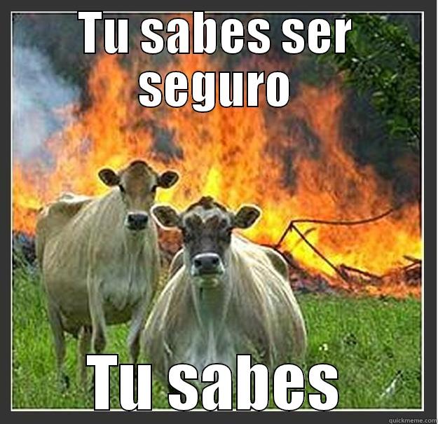 TU SABES SER SEGURO TU SABES Evil cows